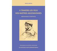 A travers les yeux des Maîtres Ascensionnés - Méditations et Portraits