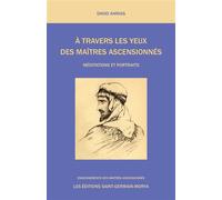 A travers les yeux des Maîtres Ascensionnés - Méditations et Portraits - David Anrias - Saint-Germain-Morya Inc - broché - Guide