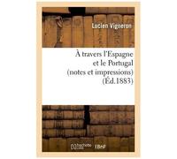 A Travers L'espagne Et Le Portugal (Notes Et Impressions)