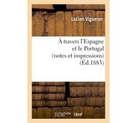 À travers l'Espagne et le Portugal (notes et impressions) - Vigneron-L - Hachette Bnf - broché - Livre