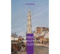 À travers l'hémisphère sud Vol. I - Ernest Michel - Books On Demand - broché - Roman