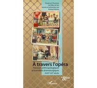 A travers l'opéra Parcours anthropologiques et transferts dramaturgiques - XVIIIème-XXème siècle - Andrea Fabiano - L'harmattan - broché - Beau livre