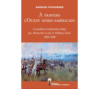 A travers l'Ouest nord-américain. L'expédition d'exploration dirigée par Lewis et Clark, 1803-1806 - Annick Foucrier - La Lanterne Magique - broché - Essai