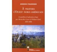 A travers l'Ouest nord-américain: L'expédition d'exploration dirigée par Meriwether Lewis et William Clark, 1803-1806