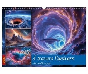 À travers l'univers-L'incroyable voyage (Calendrier mural 2027 DIN A3 vertical), CALVENDO calendrier mensuel: Un voyage incroyable intersidéral