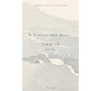 À travers mes Mots : Le Cœur en écrit.