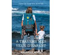 A travers mes yeux d'enfant: Carnet de voyage d'un an en Asie