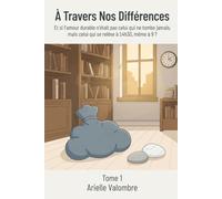À Travers Nos Différences - Tome 1: Et si l'amour durable n'était pas celui qui ne tombe jamais, mais celui qui se relève à 14h30, même à 9 ?