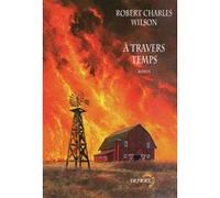 Robert Charles Wilson – À travers temps – Trad. Gilles Goullet – Broché – Occasion