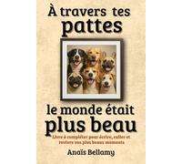 À travers tes pattes le monde était plus beau: Livre à compléter pour écrire, coller et revivre vos plus beaux moments