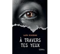 À travers tes yeux - Laura Beaugrand - Hello - broché - Roman