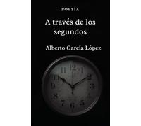 A través de los segundos: Poemas de amor y tiempo urbano / Verso libre entre la ría y los segundos