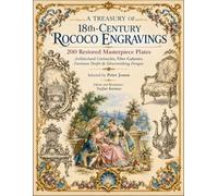 A Treasury of 18th-Century Rococo Engravings: 200 Restored Masterpiece Plates: Architectural Cartouches, Fêtes Galantes, Furniture Drafts & Silversmithing Designs