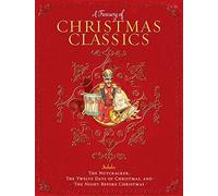 A Treasury of Christmas Classics: Includes The Night Before Christmas, The Twelve Days of Christmas, and The Nutcracker