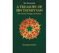 A Treasury of Ibn Taymiyyah: His Timeless Thought and Wisdom