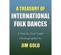 A Treasury Of International Folk Dances: A Step-By-Step Guide