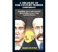 A Treasury of Xxth Century Murder Compendium II: Including: Sacco and Vanzetti, Black Dahlia, Lovers Lane, Famous Players
