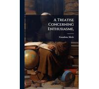 A Treatise Concerning Enthusiasme,