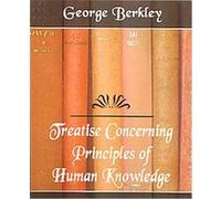 A Treatise Concerning the Principles of Human Knowledge George Berkley (Auteur)