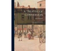A Treatise of Conversion Faith and Justification ampc - John 16911761 Campbell - Creative Media Partners LLC - Livre en Anglais John 16911761 CampbellJohn 16911761 Campbell (Auteur)