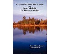 A Treatise Of Fishing With An Angle And Barker's Delight