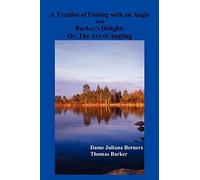A Treatise Of Fishing With An Angle And Barker's Delight