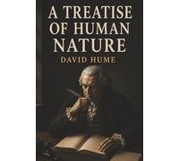 A Treatise of Human Nature: How We Think, Feel, Believe, and Judge