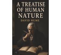 A Treatise of Human Nature: How We Think, Feel, Believe, and Judge