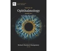 A Treatise of Ophthalmology - Volume I of II: Optical Foundations, Applied Anatomy, Physiology, Clinical Examination, and the Ocular Surface Chapters 1 to 42