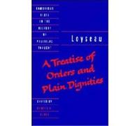 A Treatise of Orders and Plain Dignities, Cambridge Texts in the History of Political Thought Charles Loyseau, Howell A. Lloyd (Auteur)