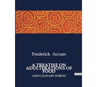 A TREATISE ON ADULTERATIONS OF FOOD: AND CULINARY POISON