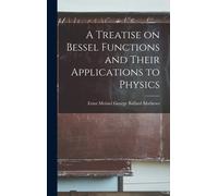 A Treatise On Bessel Functions And Their Applications To Physics