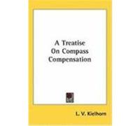 A Treatise on Compass Compensation Kielhorn, L. V. (Auteur)