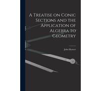 A Treatise On Conic Sections And The Application Of Algebra To Geometry