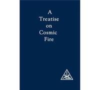 A Treatise on Cosmic Fire by Alice A. Bailey Alice A. Bailey (Auteur)