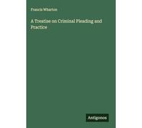 A Treatise on Criminal Pleading and Practice