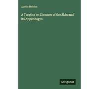 A Treatise on Diseases of the Skin and its Appendages