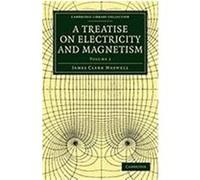 A Treatise on Electricity and Magnetism Maxwell, James Clerk, James Clerk, Maxwell (Auteur)