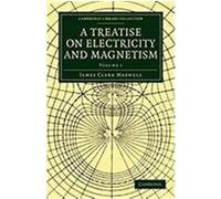 A Treatise on Electricity and Magnetism Maxwell, James Clerk, James Clerk, Maxwell (Auteur)