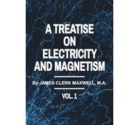 A TREATISE ON ELECTRICITY AND MAGNETISM VOL I: Improved quality original, all tables/equations/images clearly illustrated