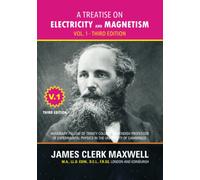 A Treatise on Electricity and Magnetism - Volume 1, Third Edition