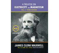A Treatise on Electricity and Magnetism - Volume 2, Third Edition