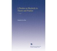 A Treatise on Electricity in Theory and Practice: V. 1 1853