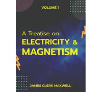 A Treatise On Electricity & Magnetism Volume 1