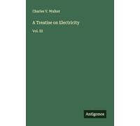 A Treatise on Electricity: Vol. III