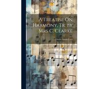 A Treatise On Harmony, Tr. By Mrs C. Clarke