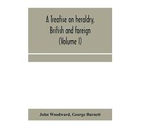 A Treatise On Heraldry, British And Foreign