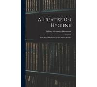 A Treatise On Hygiene: With Special Reference To The Military Service