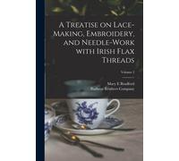A Treatise On Lace-Making, Embroidery, And Needle-Work With Irish Flax Threads; Volume 2