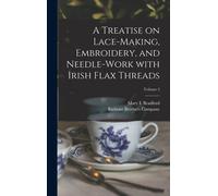 A Treatise On Lace-Making, Embroidery, And Needle-Work With Irish Flax Threads; Volume 2